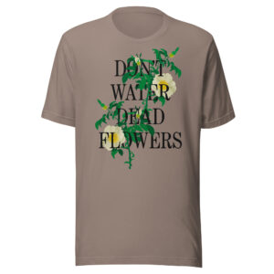 Don't Water Dead Flowers Black Text